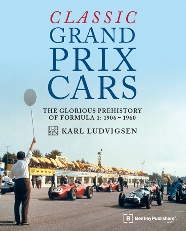 Classic Grand Prix Cars The Glorious Prehistory of Formula 1: 1906-1960 (Karl Ludvigsen) (9780837617350)