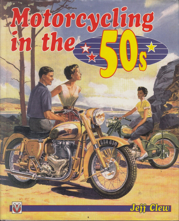 Motorcycling in the 50s ( by Jeff Clew, Hardcover 1995 1st edition) (9781874105466)