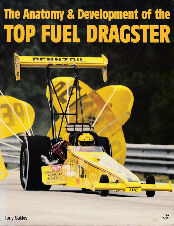 The Anatomy & Development of the Top Fuel Dragster (1993 by Tony Sakkis) (9780879387709)