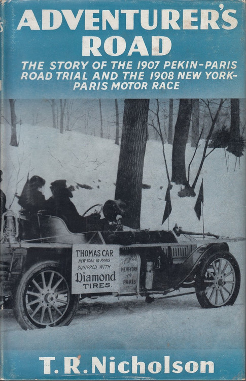 Adventurer's Road The Story of the 1907 Pekin-paris Road Trial and the 1908 New York Paris Motor Race (by T.R. Nicholson, 1957)