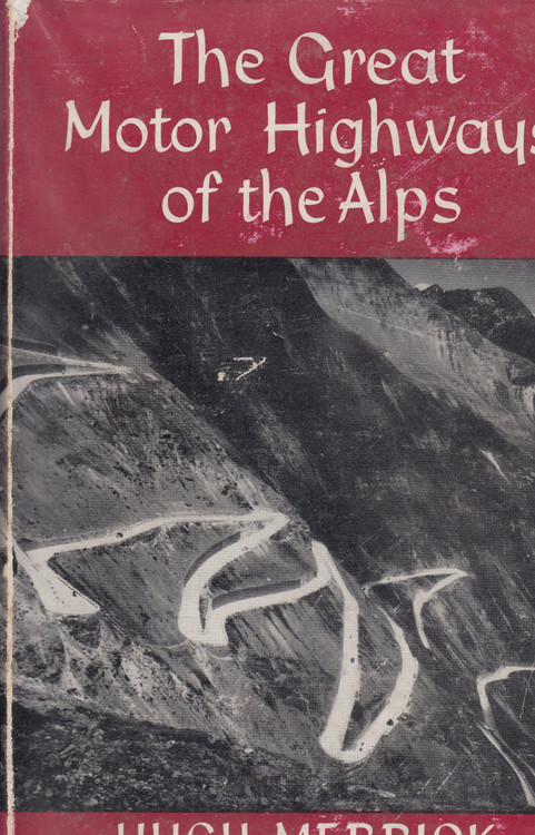 The Great Motor Highways of the Alps (Hugh Merrick) 1st Edn. 1958 (B000V6MTOS)