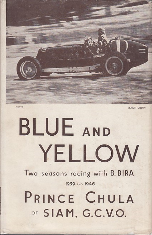 Blue And Yellow - Two Seasons Racing With B.Bira 1939 and 1946 (Prince Chula Of Siam) 1st Edn. 1947