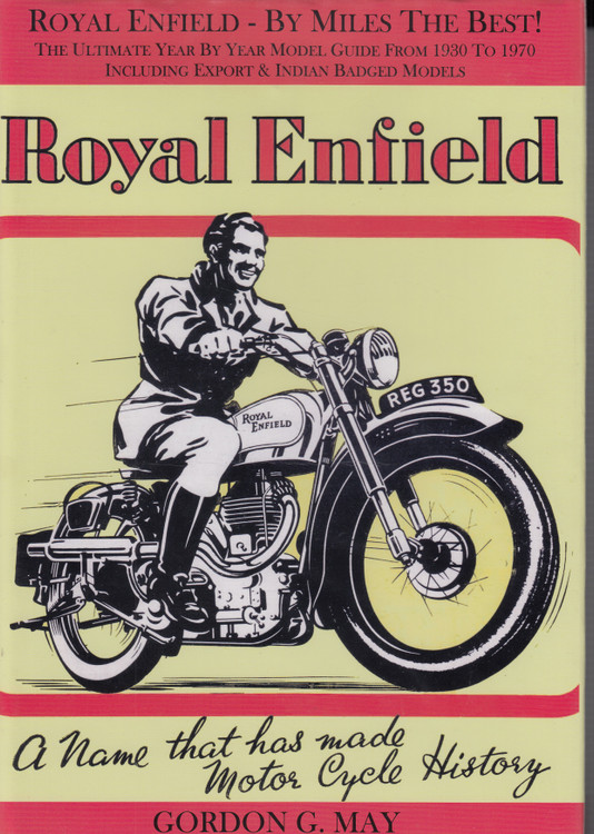 Royal Enfield - By Miles the Best! The Ultimate Year by Year Guide From 1930 to 1970 Including Export & Indian Badged Models (Gordon G. May) 1st Edn. 2004 (B002BGQJ9C)