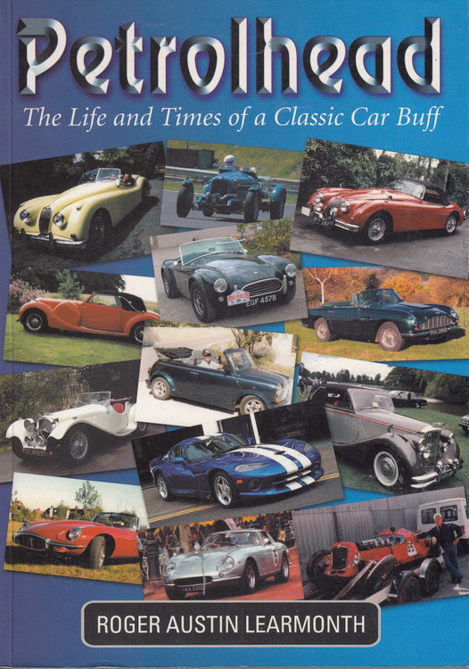Petrolhead - The Life and Times of a Classic Car Buff (Roger Austin Learmonth) Paperback, 1st Edn. 2004 (9781899870714) (