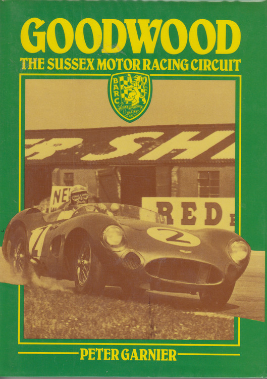 Goodwood - The Sussex Motor Racing Circuit (Peter Garnier) Hardcover 1st Edn. 1980 (B001EMZXM8)