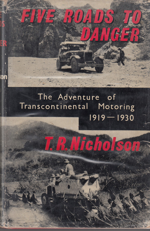 Five Roads To Danger - The Adventure of Transcontinental Motoring 1919-1930 (T.R. Nicholson) Hardcover 1st Edn. 1960 (B0000CKGWI)