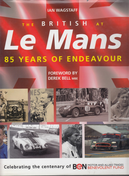 The British at Le Mans - 85 Years Of Endeavour (Ian Wagstaff) Hardcover 1st Edn 2006 (9781899870806)