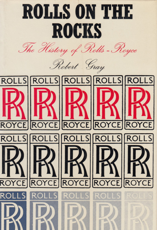 Rolls On The Rocks - The History of Rolls-Royce (Robert Gray) Hardcover 1st Edn. 1971 (9780900193019)