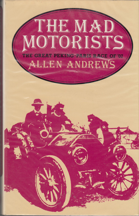 The Mad Motorists - The Great Peking-Paris Race Of '07 (Allen Andrews) New Impression 1980 (9780245536113)