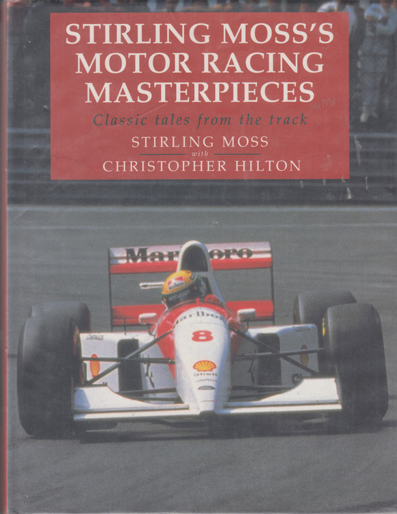Stirling Moss's Motor Racing Masterpieces - Classic tales from the track (Stirling Moss with Christopher Hilton) Hardcover 1st Edn. 1994 (9780283062346)