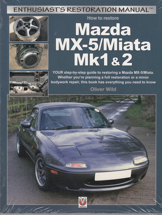 How to restore Mazda MX-5/Miata Mk 1 & 2 - Enthusiast's Restoration Manual (9781787113046)