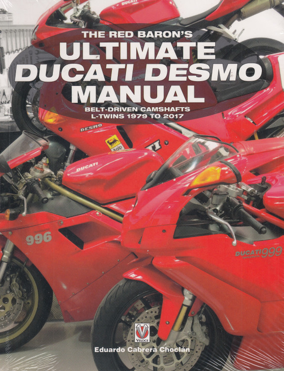 The Red Baron's Ultimate Ducati Desmo Manual - Belt-Driven Camshafts L-Twins 1979 to 2017