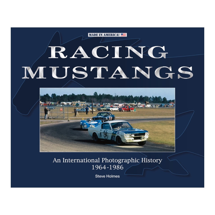 Racing Mustangs - An International Photographic History 1964-1986 (Steve Holmes)