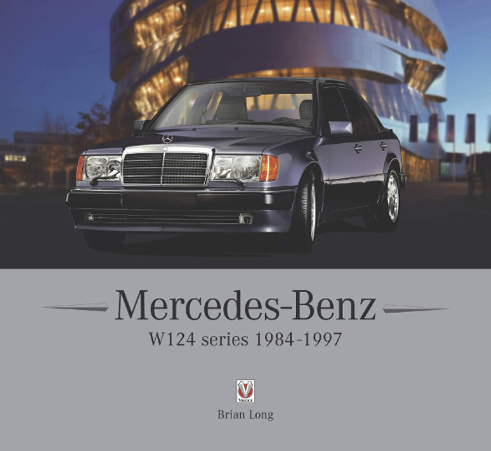 Mercedes-Benz W124 Series - 1984-1997 (Brian Long) (9781787117143)
