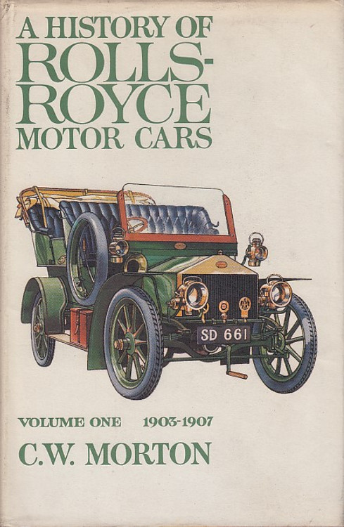 A History Of Rolls Royce Motor Cars Volume One 1903-1907 (C.W. Morton, 1964)