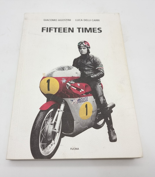 SIGNED Fifteen times - Giacomo Agostini (Giacomo Agostini, Luca Delli Carri, 2006)