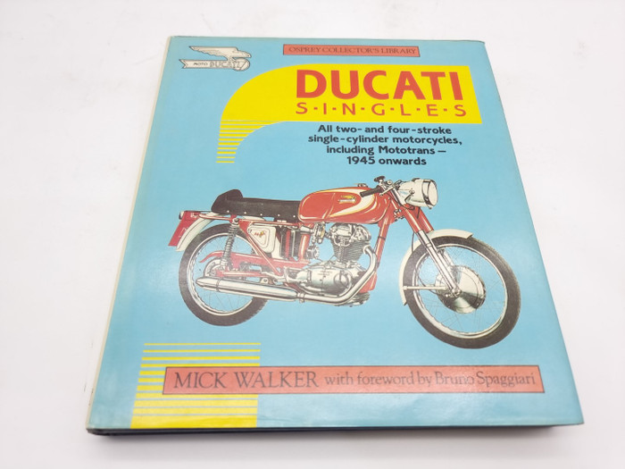 Ducati Singles - All Two- and Four-stroke Single-cylinder Motorcycles Including Mototrans - 1945 Onwards (Mick Walker, 1985)