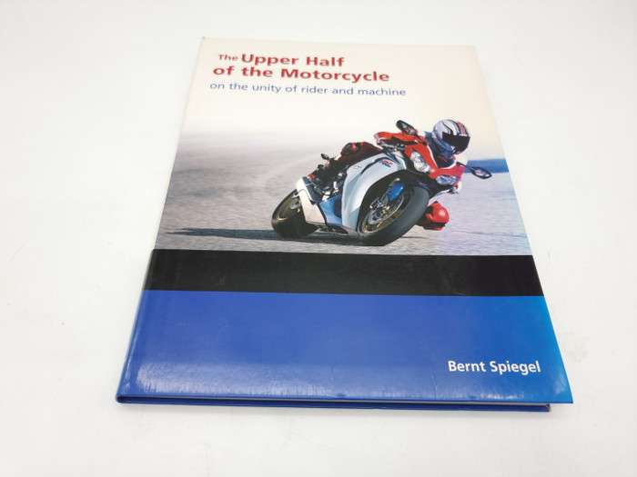The Upper Half of the Motorcycle - On the Unity of Rider and Machine (Bernt Spiegel, 2010)
