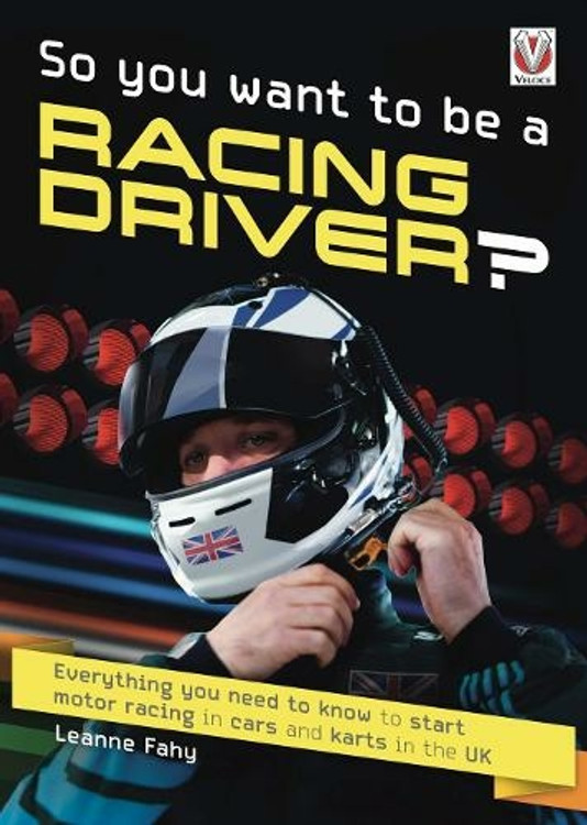 So You Want to Be a Racing Driver? Everything you need to know to start motor racing in cars and karts in the UK