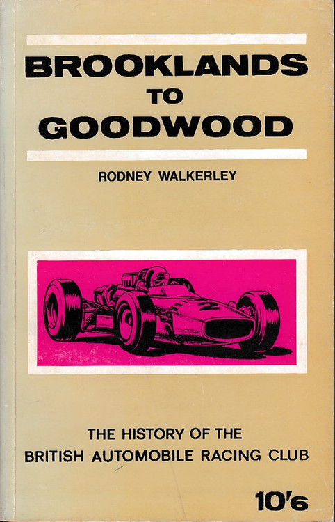 Brooklands to Goodwood  - The History of the British Automobile Racing Club (Rodney Walkerley, 1961)