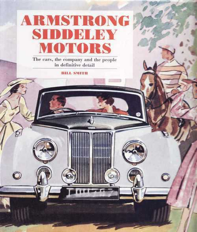 Armstrong Siddeley Motors: Cars, Company and The People in Definitive Details