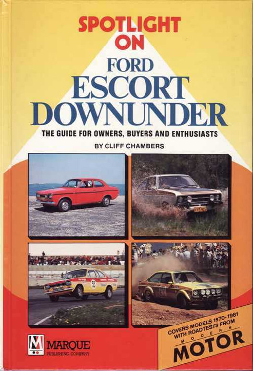 Spotlight On Ford Escort Downunder: The Guide For Owners, Buyers and Enthusiasts