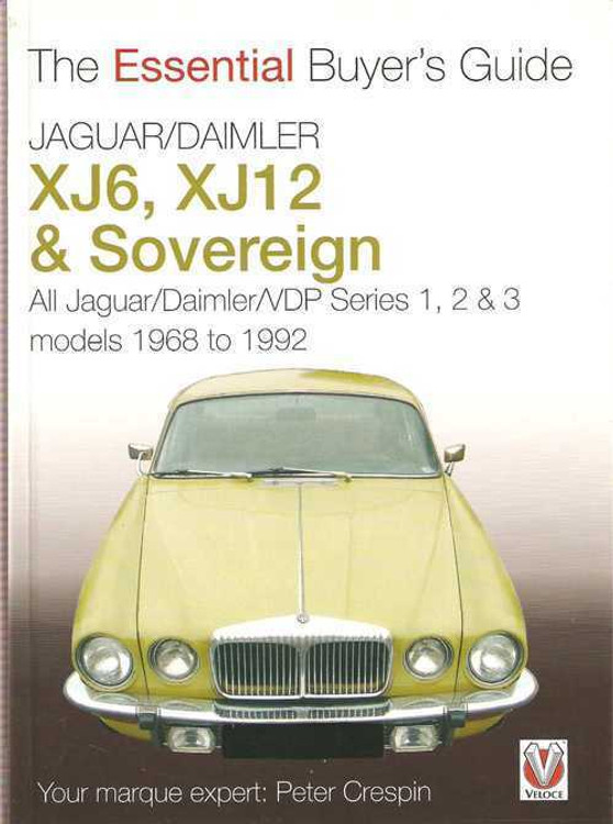 Jaguar, Daimler XJ6, XJ12 &amp; Sovereign 1968 - 1992: The Essential Buyer's Gui