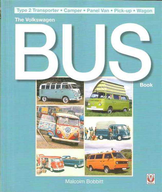 The Volkswagen Bus Book: Type 2 Transporter, Camper, Panel Van, Pick-up, Wagon