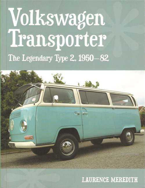 Volkswagen Transporter: The Legendary Type 2 1950 - 1982