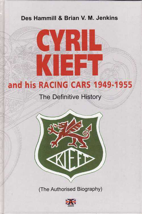 Cyril Kieft And His Racing Cars 1949 - 1955: The Definitive History (Biography)
