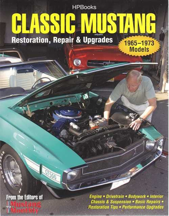 Classic Mustang: Restoration, Repair & Upgrades 1965 - 1973 Models