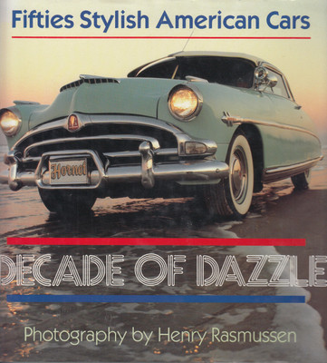 Fifties Stylish American Cars - Decade of Dazzle (Henry Rasmussen, 1987)