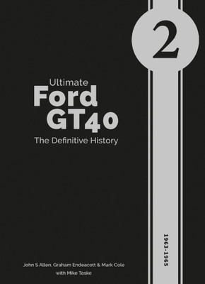 Ultimate Ford GT40 - The Definitive History (Volume 2) 1963 - 1965