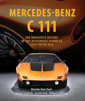 Mercedes-Benz C 111 - The Definitive History of the Mysterious Supercar That Never Was