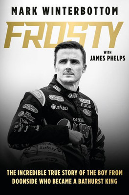 Frosty (Mark Winterbottom )- The autobiography of one of the most beloved drivers in modern Australian motorsport history