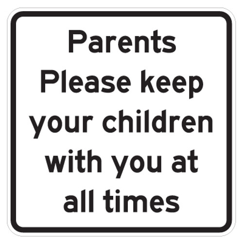 Parents Please Keep Your Kids With You Signs - 18" x 18"