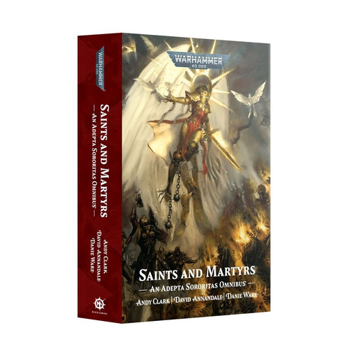 BLACK LIBRARY: SAINTS AND MARTYRS- AN ADEPTA SORORITAS OMNIBUS (PB) 