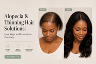 Alopecia & Thinning Hair Solutions: How Wigs and Extensions Can Help​