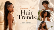 Summer 2026 Hair Trends to Watch: The Ultimate Seasonal Style Guide