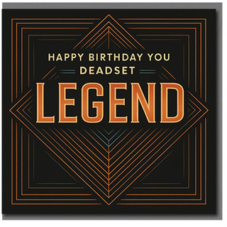 Happy Birthday You Deadset Legend Card - Funny Art Deco Geometric Birthday Card for Friends, Mates or Colleagues