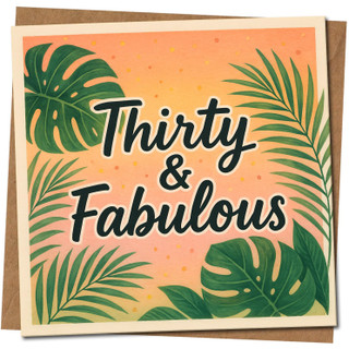 30th Birthday Card - Thirty & Fabulous - Tropical Leaves Design, Square 145mm x 145mm, Milestone Celebration Card, Includes Kraft Envelope