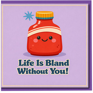 Life Is Bland Without You Card - Cute Sauce Bottle Pun - Funny Love/Anniversary Card for Partner, Boyfriend, Girlfriend, Husband or Wife - Thinking of You Punny Greeting