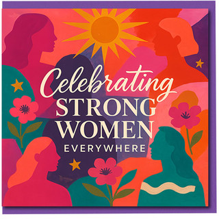 Celebrating Strong Women Everywhere Greeting Card - Empowering Celebration & Appreciation - Bold Colourful Silhouettes and Floral Design