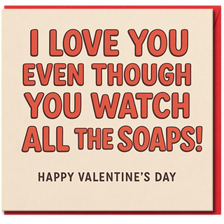 I Love You Even Though You Watch All The Soaps Funny Valentine's Day Card - Humorous TV Soap Fan Card for Boyfriend, Girlfriend, Husband or Wife