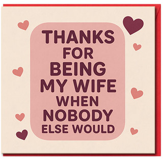 Funny Thank You Card for Wife - Thanks for Being My Wife When Nobody Else Would - Humorous Love/Anniversary Card for Her with Hearts