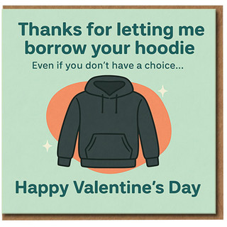 Funny Valentine’s Day Card - Thanks for Letting Me Borrow Your Hoodie - Cute Relationship Humour Card for Partner, Boyfriend or Girlfriend