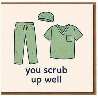 You Scrub Up Well - Funny Pun Greeting Card for Doctor, Nurse or NHS Worker - Congratulations or Thank You Card - Healthcare Appreciation