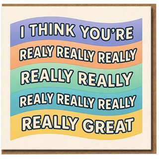 I Think You’re Really Really Great Card - Colourful Compliment Greeting Card, Just Because/Thank You, Cute Friendship Blank Inside with Envelope