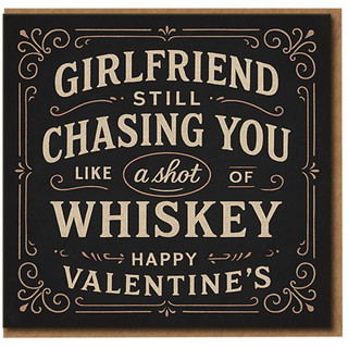 Funny Valentine's Day Card for Boyfriend from Girlfriend - Still Chasing You Like a Shot of Whiskey - Cheeky Romantic Card