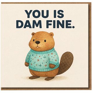 Funny Beaver Pun Greeting Card - You Is Dam Fine - Cute Love/Anniversary or Valentine’s Card for Partner, Romantic Pun, Blank Inside, A6 with Envelope